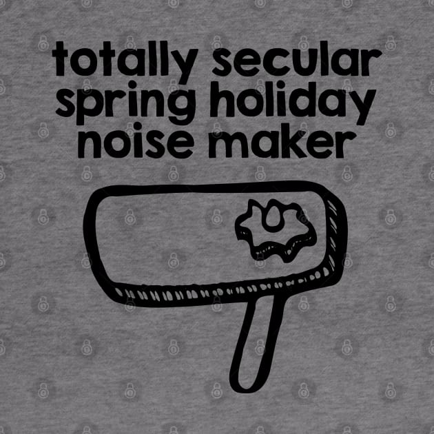 Totally Secular Spring Holiday Noise Maker by JewWhoHasItAll